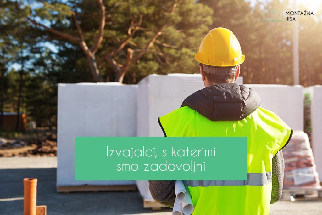 Izvajalci, s katerimi smo zadovoljni Izvajalci, s katerimi smo zadovoljni pri gradnji montažne hiše